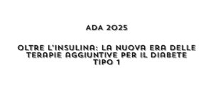 ADA 2025 Oltre l’insulina: la nuova era delle terapie aggiuntive per il diabete di tipo 1