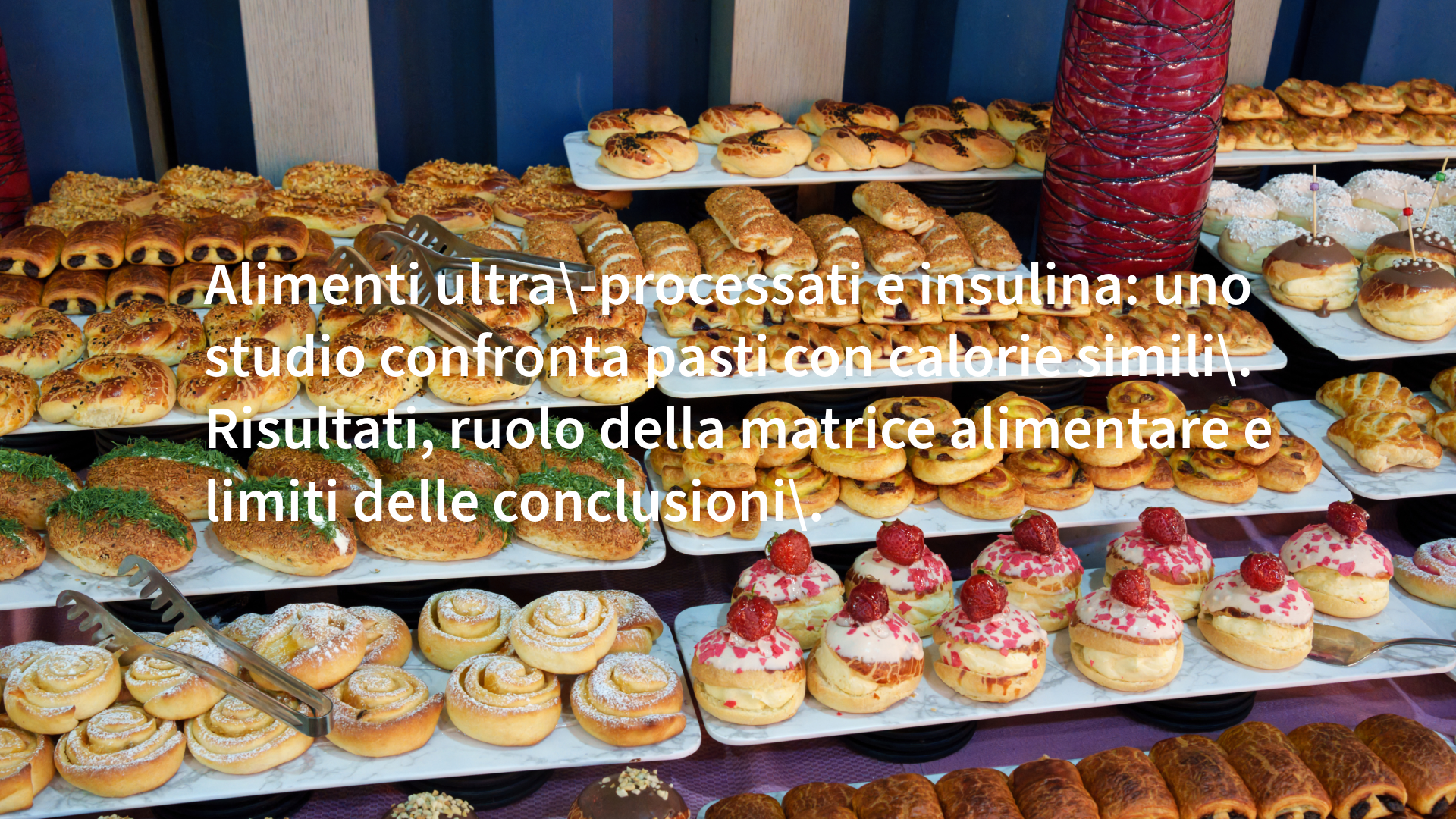 Alimenti ultra-processati e insulina: uno studio confronta pasti con calorie simili. Risultati, ruolo della matrice alimentare e limiti delle conclusioni.